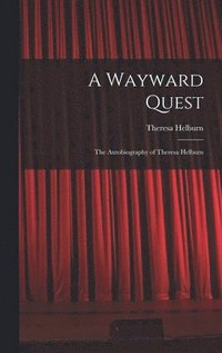 bokomslag A Wayward Quest; the Autobiography of Theresa Helburn