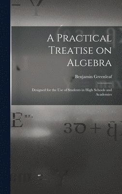 bokomslag A Practical Treatise on Algebra