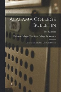 bokomslag Alabama College Bulletin: Announcement of the Graduate Division; 195, April 1955