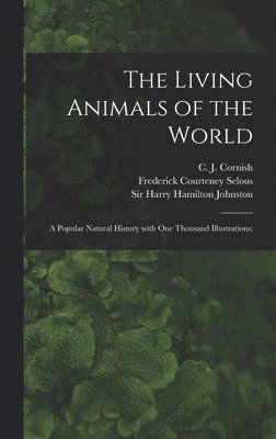 bokomslag The Living Animals of the World; a Popular Natural History With One Thousand Illustrations;