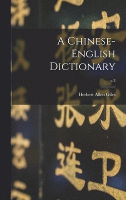 A Chinese-English Dictionary; v.3 1