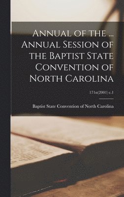 bokomslag Annual of the ... Annual Session of the Baptist State Convention of North Carolina; 171st(2001) c.1