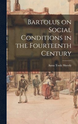Anna Toole 1911- Sheedy, Anna Toole Sheedy - Bartolus on Social Conditions in the Fourteenth Century, Inbunden