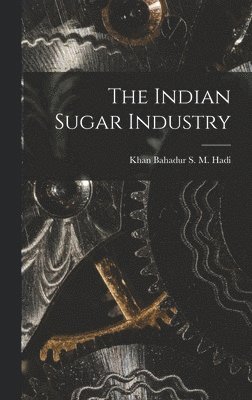 The Indian Sugar Industry, Inbunden