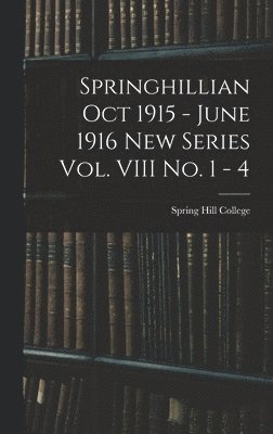 Springhillian Oct 1915 - June 1916 New Series Vol. VIII No. 1 - 4 1