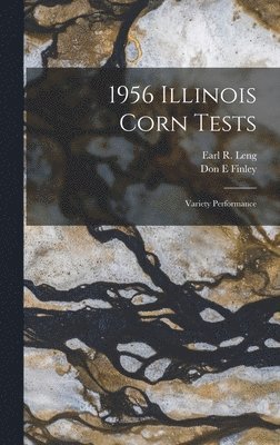 Don E. Finley, Don E Finley - 1956 Illinois Corn Tests: Variety Performance, Inbunden