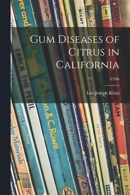 Gum Diseases of Citrus in California; C396 1