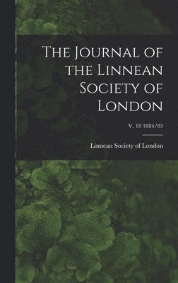 Linnean Society Of London - Journal of the Linnean Society of London; v. 18 1884/85, Inbunden