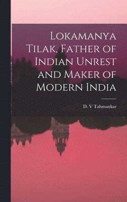 Lokamanya Tilak, Father of Indian Unrest and Maker of Modern India, Inbunden