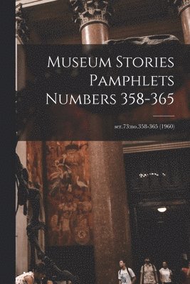 bokomslag Museum Stories Pamphlets Numbers 358-365; ser.73: no.358-365 (1960)