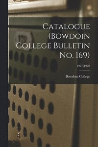 bokomslag Catalogue (Bowdoin College Bulletin No. 169); 1927-1928