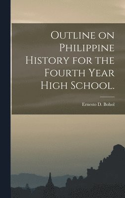 bokomslag Outline on Philippine History for the Fourth Year High School.