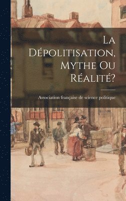 La De&#769;politisation, Mythe Ou Re&#769;alite&#769;? 1