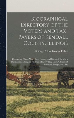 bokomslag Biographical Directory of the Voters and Tax-payers of Kendall County, Illinois