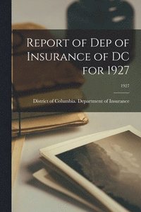 bokomslag Report of Dep of Insurance of DC for 1927; 1927