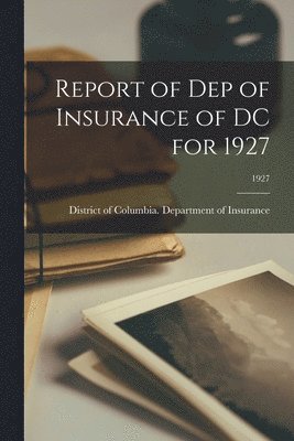 bokomslag Report of Dep of Insurance of DC for 1927; 1927