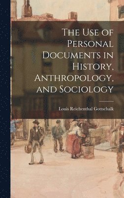 bokomslag The Use of Personal Documents in History, Anthropology, and Sociology