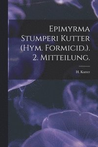 bokomslag Epimyrma Stumperi Kutter (Hym. Formicid.). 2. Mitteilung.