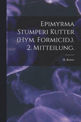Epimyrma Stumperi Kutter (Hym. Formicid.). 2. Mitteilung. 1