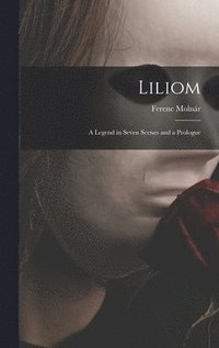 bokomslag Liliom: a Legend in Seven Scenes and a Prologue
