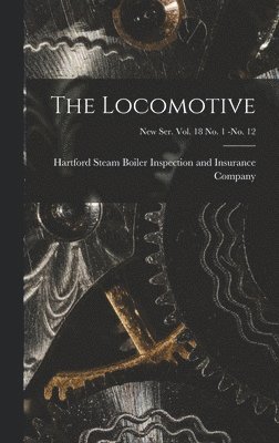 bokomslag The Locomotive; new ser. vol. 18 no. 1 -no. 12