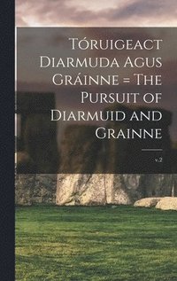 bokomslag Truigeact Diarmuda Agus Grinne = The Pursuit of Diarmuid and Grainne; v.2