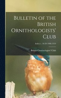 bokomslag Bulletin of the British Ornithologists' Club; Index v. 16-39 1906-1919