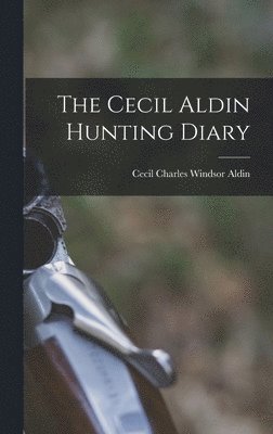 Cecil Charles Windsor Aldin - Cecil Aldin Hunting Diary, Inbunden