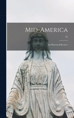 Mid-America: an Historical Review.; 25 1