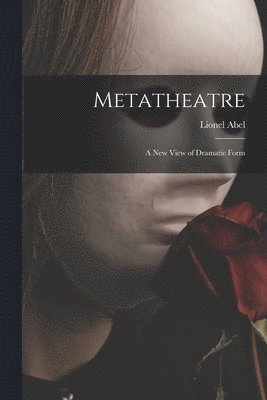Lionel Abel - Metatheatre; a New View of Dramatic Form, Häftad