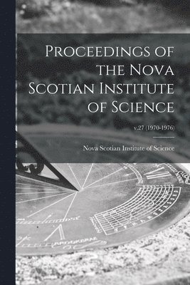 Proceedings of the Nova Scotian Institute of Science; v.27 (1970-1976), Häftad