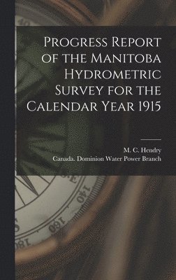 Progress Report of the Manitoba Hydrometric Survey for the Calendar Year 1915 [microform] 1