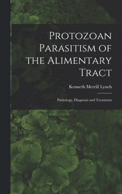 bokomslag Protozoan Parasitism of the Alimentary Tract; Pathology, Diagnosis and Treatment