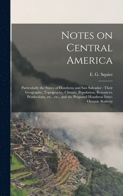 E. G. (Ephraim George) Squier - Notes on Central America, Inbunden