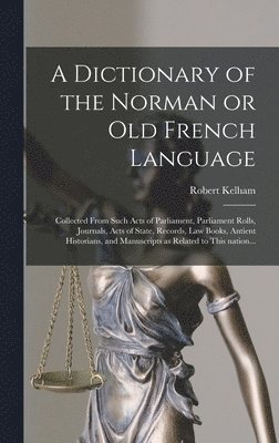 bokomslag A Dictionary of the Norman or Old French Language