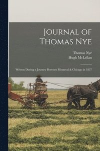 bokomslag Journal of Thomas Nye: Written During a Journey Between Montreal & Chicago in 1837