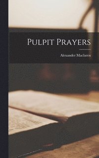 bokomslag Pulpit Prayers [microform]