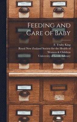 F. Truby King, Royal New Zealand Society for the Hea, University of Leeds Library - Feeding and Care of Baby, Inbunden