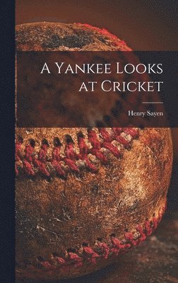 bokomslag A Yankee Looks at Cricket