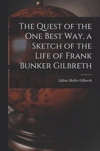 bokomslag The Quest of the One Best Way, a Sketch of the Life of Frank Bunker Gilbreth