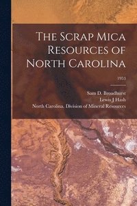 bokomslag The Scrap Mica Resources of North Carolina; 1953