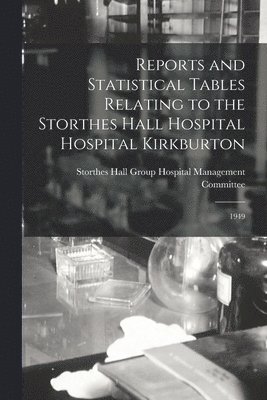 Reports and Statistical Tables Relating to the Storthes Hall Hospital Hospital Kirkburton: 1949 1