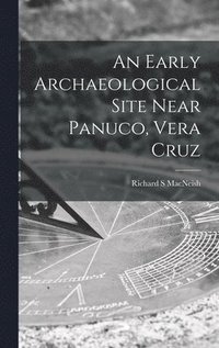 bokomslag An Early Archaeological Site Near Panuco, Vera Cruz