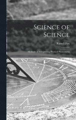 Science of Science; Methods of Interpreting Physical Phenomena 1