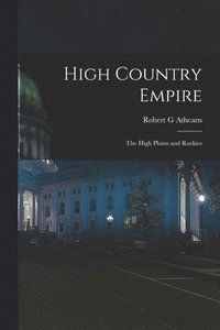 bokomslag High Country Empire; the High Plains and Rockies