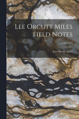 Lee Orcutt Miles Field Notes; v.1d (1951) 1