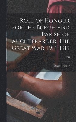 bokomslag Roll of Honour for the Burgh and Parish of Auchterarder. The Great War, 1914-1919; 1920