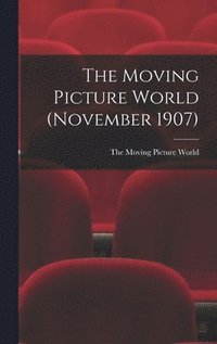 bokomslag The Moving Picture World (November 1907)