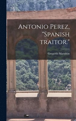 Antonio Perez, 'Spanish Traitor.' 1