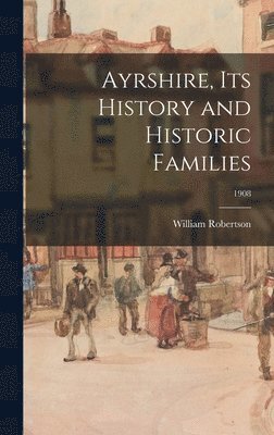 bokomslag Ayrshire, Its History and Historic Families; 1908